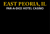 EAST PEORIA, IL PAR-A-DICE HOTEL CASINO
